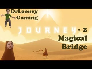 Let's Play Journey PS4 (2) - Magical Bridge