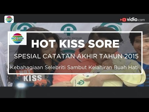 Kebahagiaan Selebriti Sambut Kelahiran Buah Hati - Hot Kiss Sore Spesial Catatan Akhir Tahun 2015