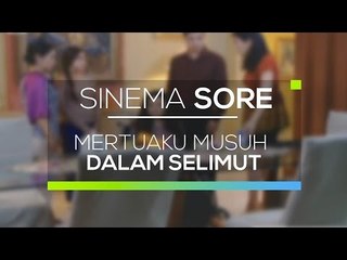 Sinema Sore - Mertuaku Musuh dalam Selimut