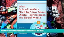 READ book  What School Leaders Need to Know About Digital Technologies and Social Media  FREE