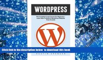 READ book  WordPress: The Complete Crash Course For Beginners - Learn How To Build A WordPress