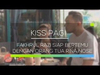 Fakhrul Razi Siap Bertemu dengan Orang Tua Rina Nose - Kiss   Pagi 04/02/16