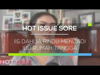 Iis Dahlia Rindu Menjadi Ibu Rumah Tangga - Hot Issue Sore 05/03/16