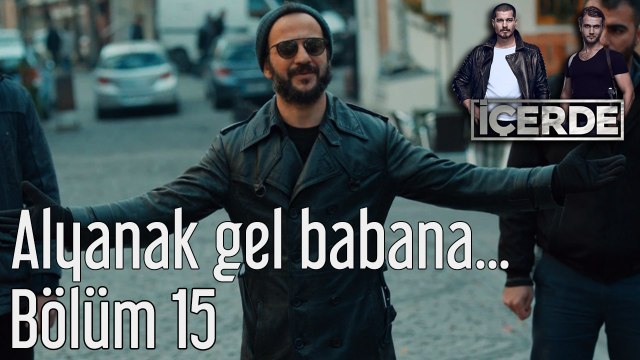 İçerde 15. Bölüm Alyanak Gel Babana