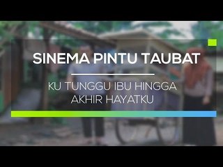 Sinema Pintu Taubat - Ku Tunggu Ibu Hingga Akhir Hayatku