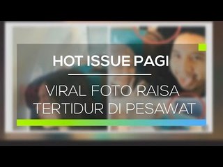 Viral Foto Raisa Tertidur di Pesawat - Hot Issue Pagi
