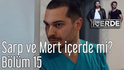 İçerde 15. Bölüm Sarp ve Mert İçerde mi?