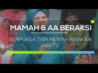 Mama dan Aa Beraksi - Berpuasa Tapi Menyia nyiakan Waktu