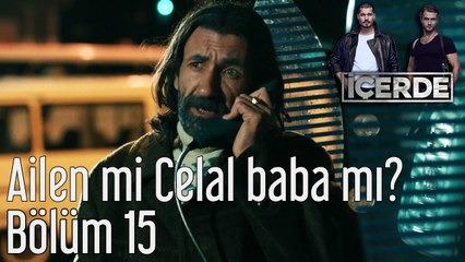 İçerde 15. Bölüm Ailen mi Celal Baba mı?