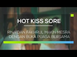 Rina dan Fakhrul Makin Mesra dengan Buka Puasa Bersama - Hot Kiss Sore