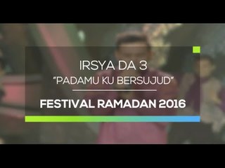 Irsya DA 3 - Padamu Ku Bersujud (Festival Ramadan 2016)