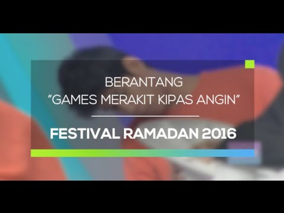 Berantang - Games Merakit Kipas Angin (Festival Ramadan 2016)