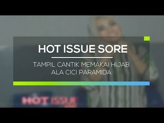 Tampil Cantik Memakai Hijab Ala Cici Paramida - Hot Issue Sore