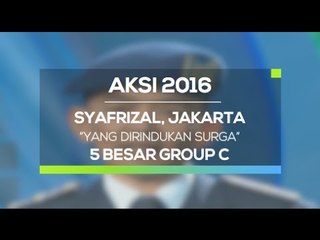 Yang Dirindukan Surga - Syafrizal, Jakarta (AKSI 2016, 5 Besar Group C)