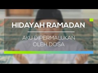 Hidayah Ramadan - Aku Dipermalukan Oleh Dosa