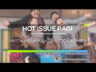 Nikita Willy Main Sinetron Komedi - Hot Issue Pagi