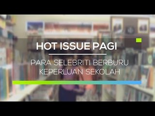 Para Selebriti Berburu Keperluan Sekolah - Hot Issue pagi