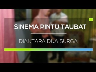 Sinema Pintu Taubat - Diantara Dua Surga