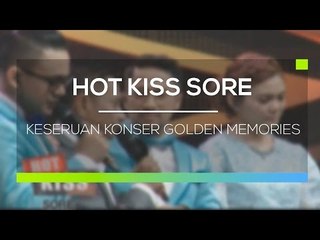 Keseruan Konser Golden Memories  - Hot Kiss Sore