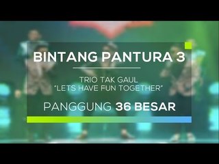 Trio Tak Gaul - Lets Have Fun Together (Bintang Pantura 3)
