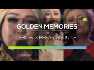 Highlight Golden Memories - Show 3 Besar Group E