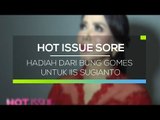 Hadiah dari Bung Gomes untuk Iis Sugianto - Hot Issue Sore