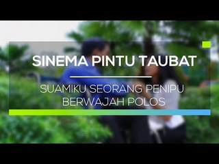 Sinema Pintu Taubat - Suamiku Seorang Penipu Berwajah Polos