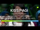 Iis Sugianto Berharap Dapat Bertemu Bung Gomes - Kiss Pagi