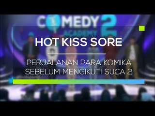 Perjalanan Para Komika Sebelum Mengikuti SUCA 2 - Hot Kiss Sore