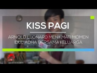 Arnold Leonard Menikmati Momen Idul Adha Bersama Keluarga  - Kiss Pagi