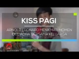 Arnold Leonard Menikmati Momen Idul Adha Bersama Keluarga  - Kiss Pagi