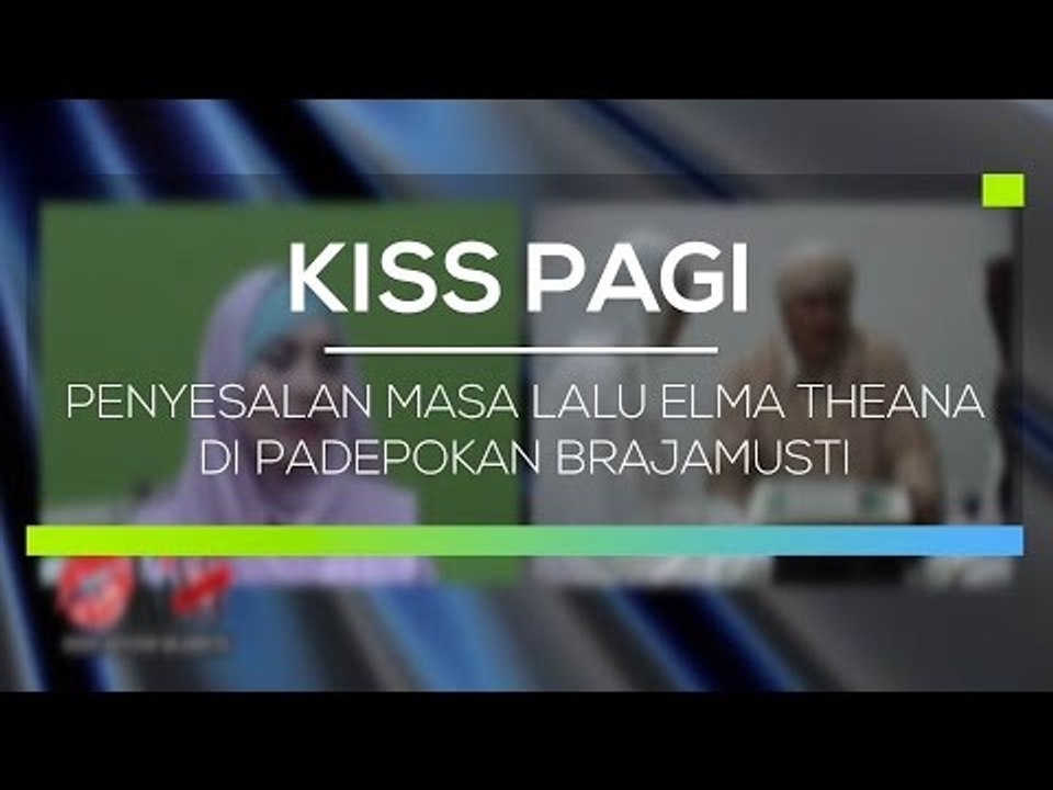 Penyesalan Masa Lalu Elma Theana di Padepokan Brajamusti - Kiss Pagi