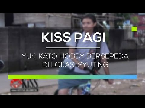 Yuki Kato Hobby Bersepeda di Lokasi Syuting - Kiss Pagi