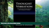 Read Online William Walker Atkinson Thought Vibration or the Law of Attraction in the Thought