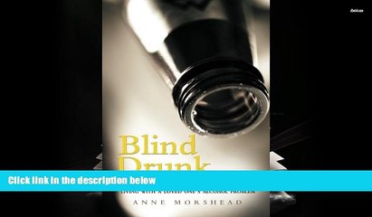 Online Anne Morshead Blind Drunk: Light at the End of the Tunnel for Anyone Living with a Loved