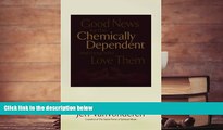Buy Jeff VanVonderen Good News for the Chemically Dependent and Those Who Love Them Full Book