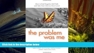 Read Online Thomas Gagliano The Problem Was Me: How to End Negative Self-Talk and Take Your Life
