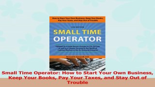 Small Time Operator How to Start Your Own Business Keep Your Books Pay Your Taxes and