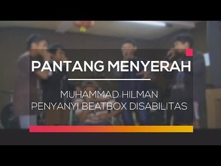 Muhammad Hilman - Penyanyi Beatbox (Pantang Menyerah)