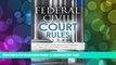 FREE [DOWNLOAD]  Federal Civil Court Rules (2017 Edition): Rules of Civil Procedure, Evidence and