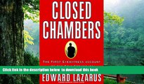 READ book  Closed Chambers: The First Eyewitness Account of the Epic Struggles Inside the Supreme