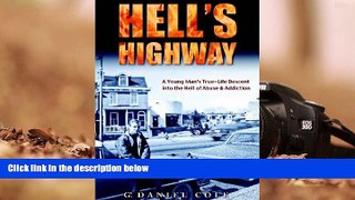 Buy G. Daniel Cole Hell s Highway: A True Life Journey Of Child Abuse, Alcohol And Drug Addiction.