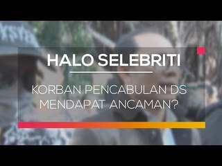 Korban Pencabulan DS Mendapat Ancaman? - Halo Selebriti 07/03/16