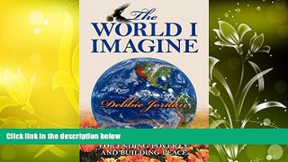 Online Debbie Jordan The World I Imagine: A Creative Manual for Ending Poverty and Building Peace