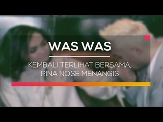 Kembali terlihat Bersama, Rina Nose Menangis - Was Was