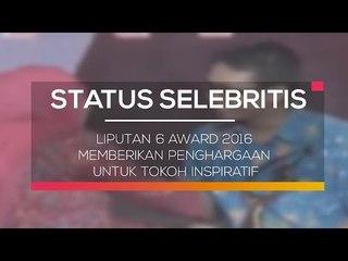 Liputan 6 Award 2016 Memberikan Penghargaan Untuk Tokoh Inspiratif - Status Selebritis
