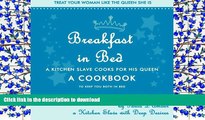 READ book  Breakfast in Bed - a Cookbook: a Kitchen Slave Cooks for His Queen. A Cookbook to Keep