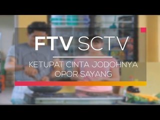 FTV SCTV - Ketupat Cinta Jodohnya Opor Sayang