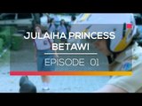 Julaiha Princess Betawi - Episode 01
