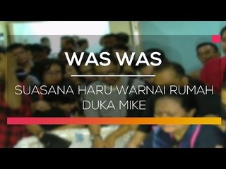 Suasana Haru Warnai Rumah Duka Mike  - Was Was